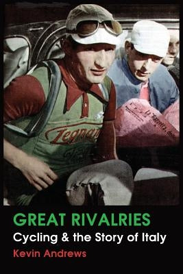 Great Rivalries: Cycling and the Story of Italy by Andrew, Kevin