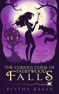 The Curious Curse of Faerywood Falls by Baker, Blythe