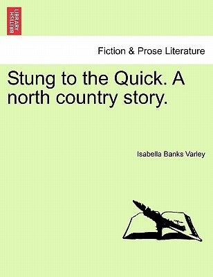 Stung to the Quick. a North Country Story. by Varley, Isabella Banks