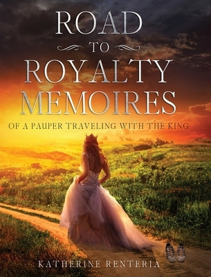 Road To Royalty Memoires by Renteria, Katherine