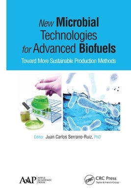 New Microbial Technologies for Advanced Biofuels: Toward More Sustainable Production Methods by Serrano-Ruiz, Juan Carlos