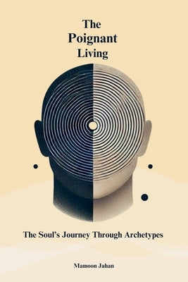 The Poignant Living: The Soul's Journey Through Archetypes by Jahan, Mamoon