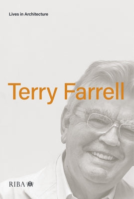 Lives in Architecture: Terry Farrell by Farrell, Terry