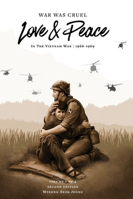 War was Cruel. Love and Peace: In The Vietnam War: 1966-1969 by Jeong, Myeong-Seok