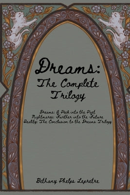 Dreams: The Complete Trilogy by Phelps Lepretre, Bethany