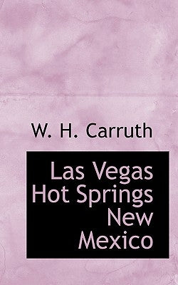 Las Vegas Hot Springs New Mexico by Carruth, W. H.