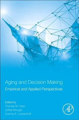 Aging and Decision Making: Empirical and Applied Perspectives by Hess, Thomas M.