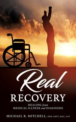 Real Recovery by Mitchell Lmft Mac Cap, Michael R.