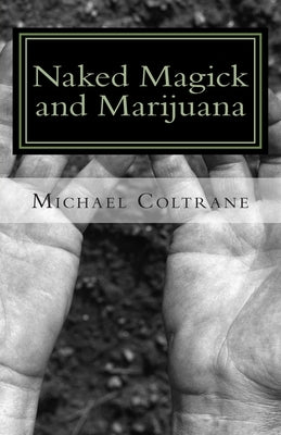 Naked magick and marijuana: The Naked Magician Series by Coltrane, Michael