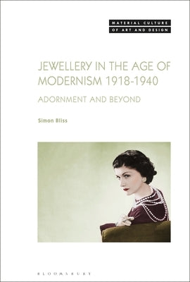 Jewellery in the Age of Modernism 1918-1940: Adornment and Beyond by Bliss, Simon