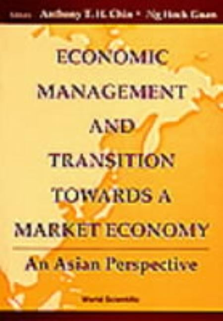 Economic Management and Transition Towards a Market Economy: An Asian Perspective by Chin, Anthony Theng Heng