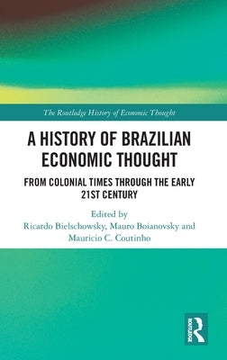 A History of Brazilian Economic Thought: From colonial times through the early 21st century by Bielschowsky, Ricardo