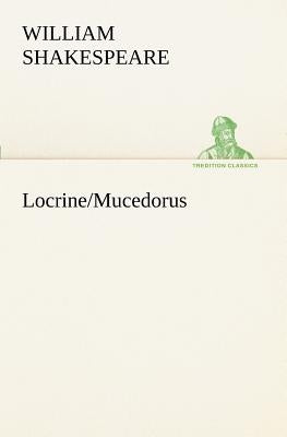 Locrine/Mucedorus by Shakespeare (Spurious and Doubtful Works
