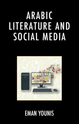 Arabic Literature and Social Media by Younis, Eman