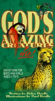 God's Amazing Creatures & Me!: Devotions for Boys and Girls Ages 6 to 10 by Haidle, Helen