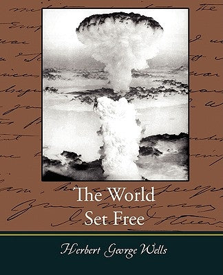 The World Set Free by Wells, H. G.