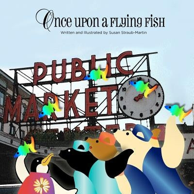 Once Upon a Flying Fish by Straub-Martin, Susan M.