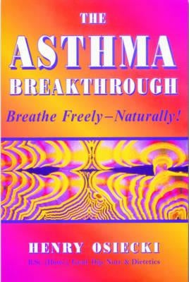 The Asthma Breakthrough: Breathe Freely-Naturally! by Osiecki, Henry