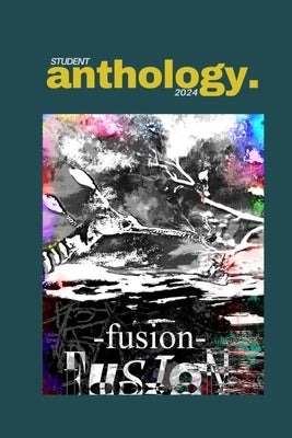 Student Anthology 2024: Fusion by Taylor, Ash