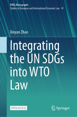 Integrating the Un Sdgs Into Wto Law by Zhao, Xinyan