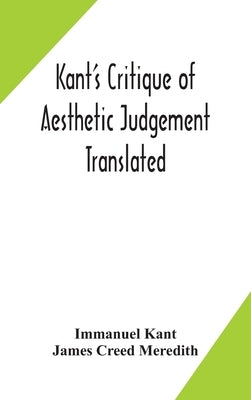 Kant's Critique of aesthetic judgement Translated, With Seven Introductory Essays, Notes, and Analytical Index by Kant, Immanuel