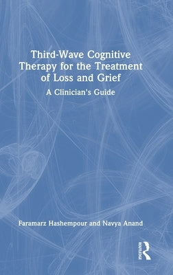 Third-Wave Cognitive Therapy for the Treatment of Loss and Grief: A Clinician's Guide by Hashempour, Faramarz