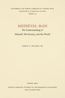 Medieval Man: His Understanding of Himself, His Society, and the World by Holmes, Urban T., Jr.