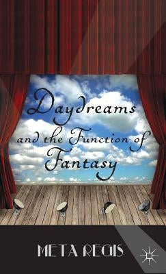 Daydreams and the Function of Fantasy by Regis, M.