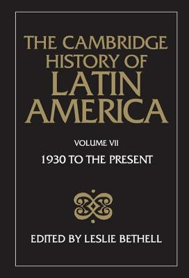 The Cambridge History of Latin America Vol 7: Latin America since 1930: Mexico, Central America and the Caribbean by Bethell, Leslie