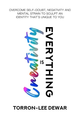 Creativity is Everything by Dewar, Torron-Lee