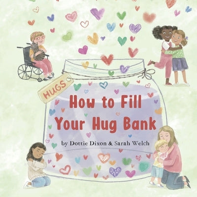 How to Fill Your Hug Bank by Dixon, Dottie