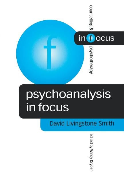 Psychoanalysis in Focus by Smith, David Livingstone