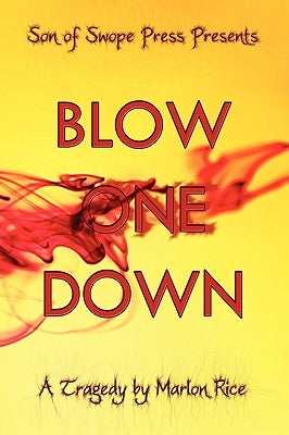 Blow One Down: A Tragedy by Rice, Marlon