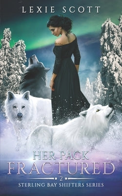 Her Pack Fractured by Scott, Lexie