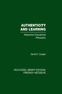 Authenticity and Learning: Nietzsche's Educational Philosophy by Cooper, David
