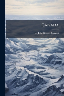 Canada by Sir John George Bourinot