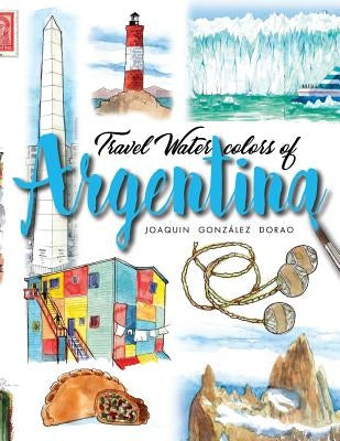 Argentina: Travel watercolors by González Dorao, Joaquin