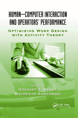 Human-Computer Interaction and Operators' Performance: Optimizing Work Design with Activity Theory by Bedny, Gregory Z.