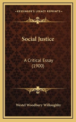 Social Justice: A Critical Essay (1900) by Willoughby, Westel Woodbury