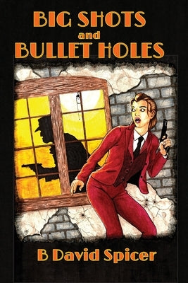 Big Shots and Bullet Holes by Spicer, B. David