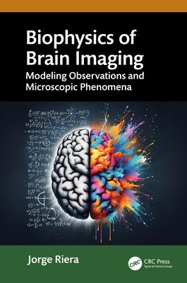 Biophysics of Brain Imaging: Modeling Observations and Microscopic Phenomena by Riera, Jorge