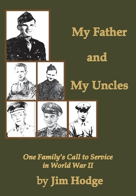 My Father and My Uncles: One Family's Call to Service in World War II by Hodge, Jim