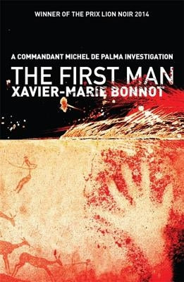 The First Man: A Commandant Michel de Palma Investigation by Bonnot, Xavier-Marie