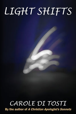 Light Shifts: Sonnets by Di Tosti, Carole M.