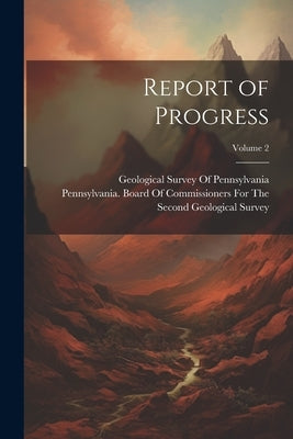 Report of Progress; Volume 2 by Pennsylvania Board of Commissioners