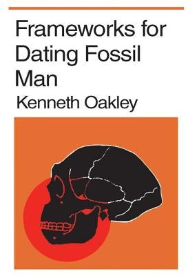 Frameworks for Dating Fossil Man by Oakley, Kenneth P.