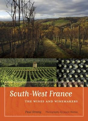 South-West France: The Wines and Winemakers by Strang, Paul