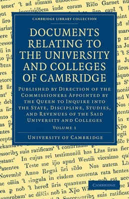 Documents Relating to the University and Colleges of Cambridge: Volume 1 by University of Cambridge