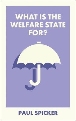 What Is the Welfare State For? by Spicker, Paul