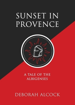 Sunset in Provence: A Tale of the Albigenses by Alcock, Deborah